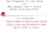 The Elephant in the Room or Why people don't trust Geeks bearing Gifts Jon Crowcroft, jac22  April.