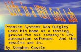 Premise Systems Dan Quigley used his home as a testing ground for his company’s SYS automation software. And the results are in… By Stephen Castle.