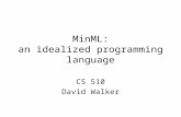 MinML: an idealized programming language CS 510 David Walker.