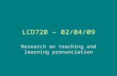 LCD720 – 02/04/09 Research on teaching and learning pronunciation.