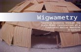 Wigwametry Teaching Geometry through the Scale-Model Construction of a Tradtional Native American Structure.