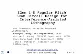 32nm 1-D Regular Pitch SRAM Bitcell Design for Interference-Assisted Lithography Bob Greenway: Petersen Advanced Lithography Kwangok Jeong: ECE Department,