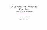 Overview of Venture Capital …and why it matters ! Jerome S. Engel September 2005.