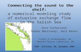 Connecting the sound to the shelf: a numerical modeling study of estuarine exchange flow in the Salish Sea Dave Sutherland 1 Parker MacCready 1, Neil Banas.