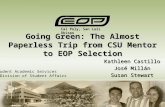 Going Green: The Almost Paperless Trip from CSU Mentor to EOP Selection Kathleen Castillo José Millán Susan Stewart Cal Poly, San Luis Obispo Student Academic.