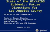 State of the HIV/AIDS Epidemic: Future Directions for Los Angeles County Briefing to the Stakeholders Mario J. Pérez, Director Los Angeles County Department.