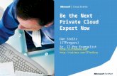 Be the Next Private Cloud Expert Now Dan Stolts (ITProguru) Sr. IT Pro Evangelist  .