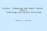 Science, Technology and Public Policy: Part 3 Technology and Culture Discussed Howard E. McCurdy.