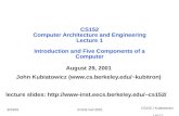 CS152 / Kubiatowicz Lec1.1 ©UCB Fall 20018/29/01 CS152 Computer Architecture and Engineering Lecture 1 Introduction and Five Components of a Computer August.