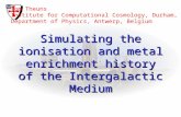Simulating the ionisation and metal enrichment history of the Intergalactic Medium Tom Theuns Institute for Computational Cosmology, Durham, UK Department.