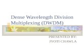 Dense Wavelength Division Multiplexing (DWDM) PRESENTED BY: JYOTI CHAWLA.