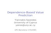 Dependence-Based Value Prediction Yiannakis Sazeides University of Cyprus yanos@ucy.ac.cy UPC-Barcelona 17/5/2001.