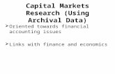 Capital Markets Research (Using Archival Data)  Oriented towards financial accounting issues  Links with finance and economics.