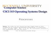 1/30/2004CSCI 315 Operating Systems Design1 Processes Notice: The slides for this lecture have been largely based on those accompanying the textbook Operating.
