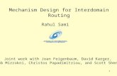 1 Mechanism Design for Interdomain Routing Rahul Sami Joint work with Joan Feigenbaum, David Karger, Vahab Mirrokni, Christos Papadimitriou, and Scott.
