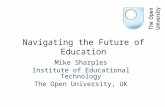 Navigating the Future of Education Mike Sharples Institute of Educational Technology The Open University, UK.