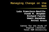 Managing Change on the Web Luis Francisco-Revilla Frank M. Shipman Richard Furuta Unmil Karadkar Avital Arora Center for the Study of Digital Libraries.