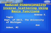 Reduced-Dimensionality Inverse Scattering Using Basis Functions Andrew E. Yagle Dept. of EECS, The University of Michigan Ann Arbor, MI Ann Arbor, MI.