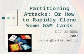 Partitioning Attacks: Or How to Rapidly Clone Some GSM Cards גלעד בן - אור 2007 benorg@inter.net.il.