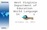 West Virginia Department of Education World Language Initiatives October 13, 2011.