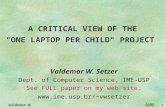 Valdemar W. Setzer OLPC 1 A CRITICAL VIEW OF THE "ONE LAPTOP PER CHILD" PROJECT Valdemar W. Setzer Dept. of Computer Science, IME-USP See FULL paper on.