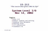 System-Level I/O Nov 14, 2002 Topics Unix I/O Robust reading and writing Reading file metadata Sharing files I/O redirection Standard I/O class24.ppt 15-213.