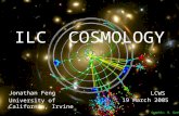 19 Mar 05Feng 1 ILC COSMOLOGY Jonathan Feng University of California, Irvine LCWS 19 March 2005 Graphic: N. Graf.