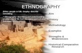 ETHNOGRAPHY Aim History Methodology Examples Strengths & Weaknesses Historical-Comparative Research Ethno: people or folk; Graphy: describe something =