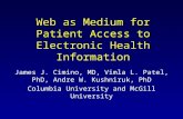 Web as Medium for Patient Access to Electronic Health Information James J. Cimino, MD, Vimla L. Patel, PhD, Andre W. Kushniruk, PhD Columbia University.