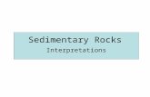 Sedimentary Rocks Interpretations. What do Sedimentary Rocks Record? Source of sediment Erosion and Transport Agent Distance of Transport Depositional.