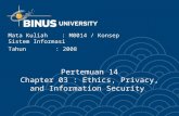Mata Kuliah: M0014 / Konsep Sistem Informasi Tahun : 2008 Pertemuan 14 Chapter 03 : Ethics, Privacy, and Information Security.