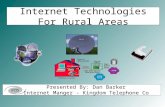Internet Technologies For Rural Areas Presented By: Dan Barker Internet Manger - Kingdom Telephone Co.