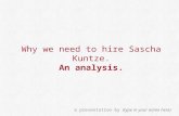 Why we need to hire Sascha Kuntze. An analysis. a presentation by (type in your name here)