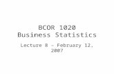 BCOR 1020 Business Statistics Lecture 8 – February 12, 2007.