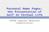 Personal Home Pages: the Presentation of Self in Virtual Life LM350 Computer Mediated Communication.