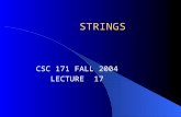 STRINGS CSC 171 FALL 2004 LECTURE 17. chars & Strings Computers process information Not just numerical information Human beings deal with “letters” and.