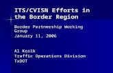 ITS/CVISN Efforts in the Border Region Border Partnership Working Group January 11, 2006 Al Kosik Traffic Operations Division TxDOT.