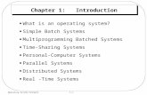 1.1 Operating System Concepts Chapter 1: Introduction What is an operating system? Simple Batch Systems Multiprogramming Batched Systems Time-Sharing Systems.