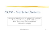 Distributed Systems1 CS 230 - Distributed Systems Lecture 1 - Introduction to Distributed Systems Tuesdays, Thursdays 3:30-4:50p.m. Prof. Nalini Venkatasubramanian