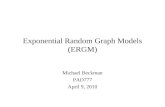 Exponential Random Graph Models (ERGM) Michael Beckman PAD777 April 9, 2010.