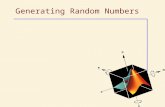 Generating Random Numbers. Mean, Variance, Standard Deviation Mean: –mean(x) Variance: –mean((x-mean(x).*(x-mean(x))) Standard Deviation –std(x)