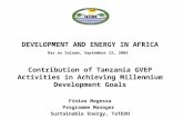 DEVELOPMENT AND ENERGY IN AFRICA Dar es Salaam, September 12, 2005 Contribution of Tanzania GVEP Activities in Achieving Millennium Development Goals Finias.