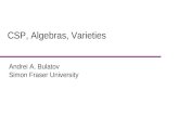 CSP, Algebras, Varieties Andrei A. Bulatov Simon Fraser University.