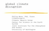 Economics and science of global climate disruption Philip Mote, PhD, State Climatologist Climate Impacts Group Center for Science in the Earth System Joint.