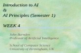Introduction to AI & AI Principles (Semester 1) WEEK 4 John Barnden Professor of Artificial Intelligence School of Computer Science University of Birmingham,