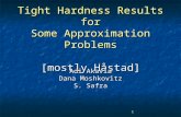 1 Tight Hardness Results for Some Approximation Problems [mostly H¥stad] Adi Akavia Dana Moshkovitz S. Safra