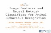 Image Features and Neural Network Classifiers for Animal Behaviour Recognition Carlos Fernando Crispim Junior, BCS Doctorate student Advisor: José Marino.