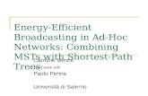 Energy-Efficient Broadcasting in Ad-Hoc Networks: Combining MSTs with Shortest-Path Trees Carmine Ventre Joint work with Paolo Penna Università di Salerno.