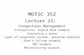 MGTSC 352 Lecture 23: Congestion Management Introduction: Asgard Bank example Simulating a queue Types of congested systems, queueing template Ride’n’Collide.