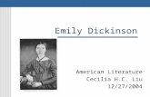 Emily Dickinson American Literature Cecilia H.C. Liu 12/27/2004.